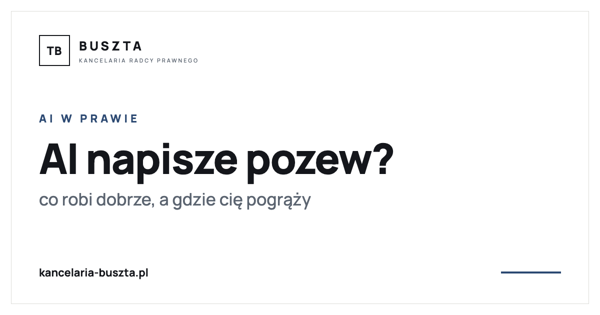 Czy ChatGPT albo Claude napisze Ci pozew? Co AI w prawie robi dobrze, a gdzie cię pogrąży - poradnik prawny, kancelaria radcy prawnego Buszta