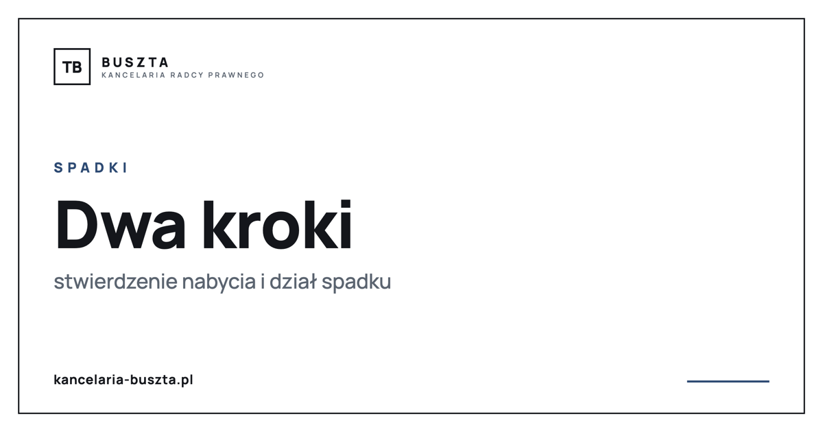 Dział spadku a stwierdzenie nabycia spadku - czym się różnią - poradnik prawny, kancelaria radcy prawnego Buszta