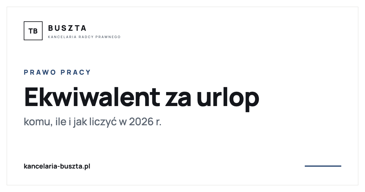 Ekwiwalent za niewykorzystany urlop - komu, ile i jak liczyć - poradnik prawny, kancelaria radcy prawnego Buszta