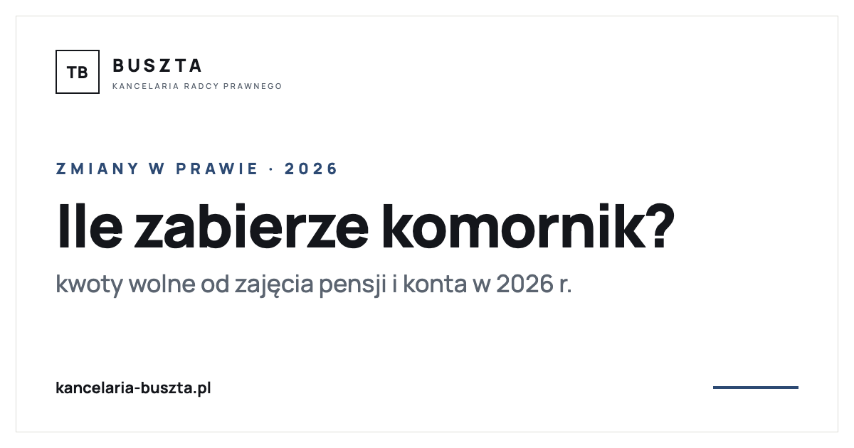 Ile komornik może zabrać z pensji i konta w 2026 r. - poradnik prawny, kancelaria radcy prawnego Buszta