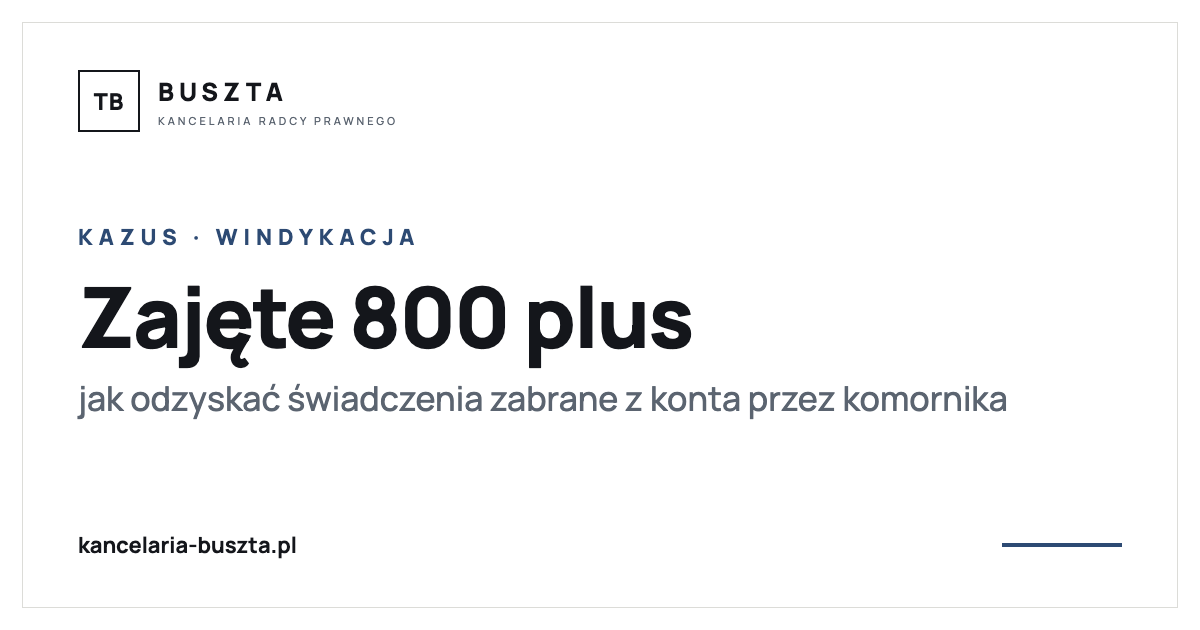 Komornik zajął mu konto i zabrał 800 plus. Jak pan Damian odzyskał pieniądze - poradnik prawny, kancelaria radcy prawnego Buszta