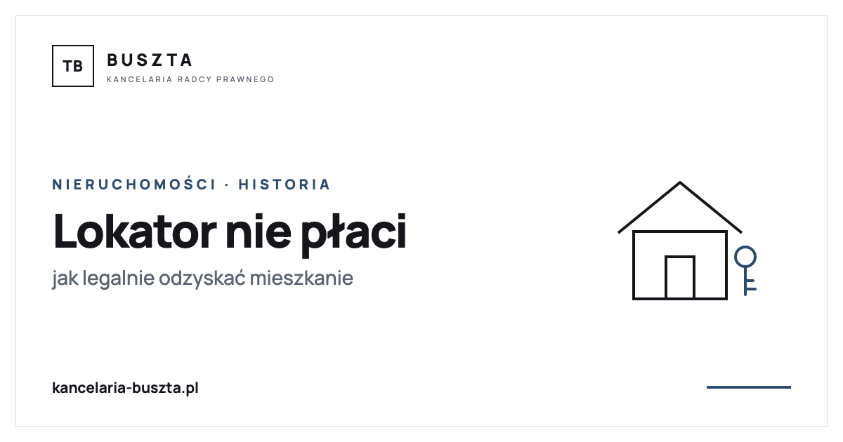 Lokator przestał płacić i nie chciał się wyprowadzić. Jak pan Krzysztof odzyskał mieszkanie - poradnik prawny, kancelaria radcy prawnego Buszta
