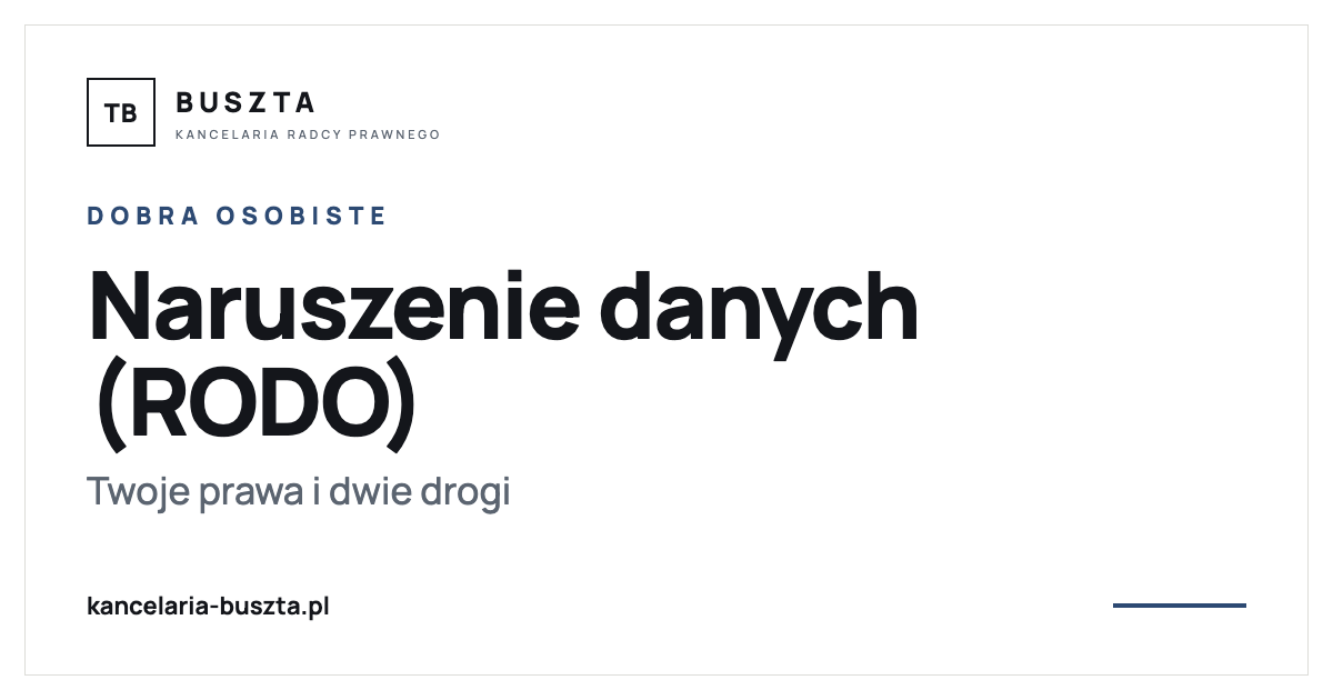 Naruszenie danych osobowych (RODO) - Twoje prawa i dwie drogi - poradnik prawny, kancelaria radcy prawnego Buszta