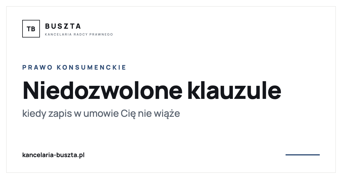 Niedozwolone klauzule w umowie - kiedy zapis Cię nie wiąże - poradnik prawny, kancelaria radcy prawnego Buszta