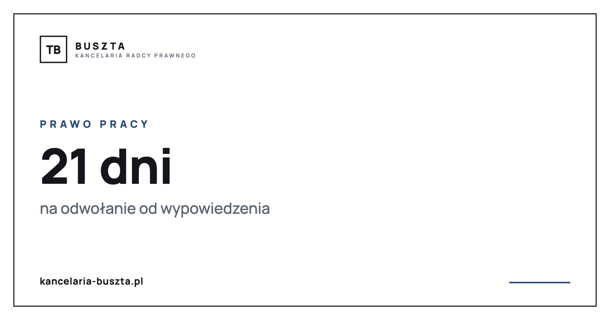 Niesłuszne zwolnienie - masz tylko 21 dni na odwołanie - poradnik prawny, kancelaria radcy prawnego Buszta