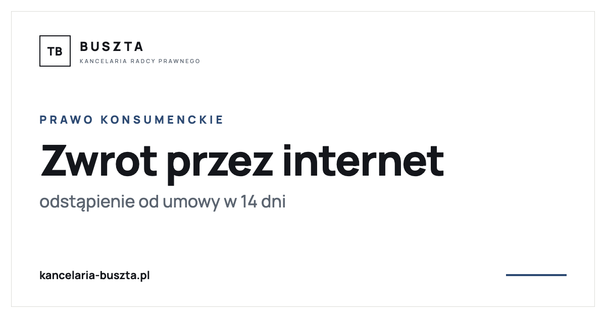 Odstąpienie od umowy przez internet - zwrot w 14 dni - poradnik prawny, kancelaria radcy prawnego Buszta