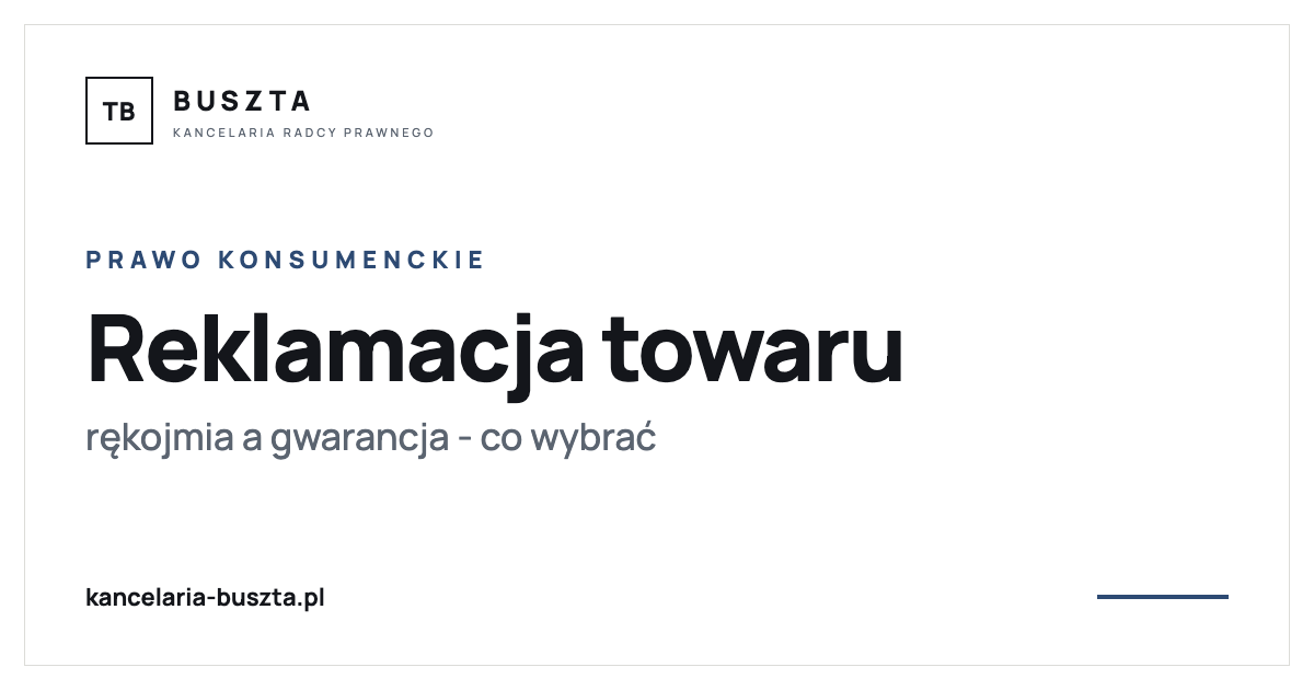 Reklamacja towaru - rękojmia a gwarancja (prawa konsumenta) - poradnik prawny, kancelaria radcy prawnego Buszta