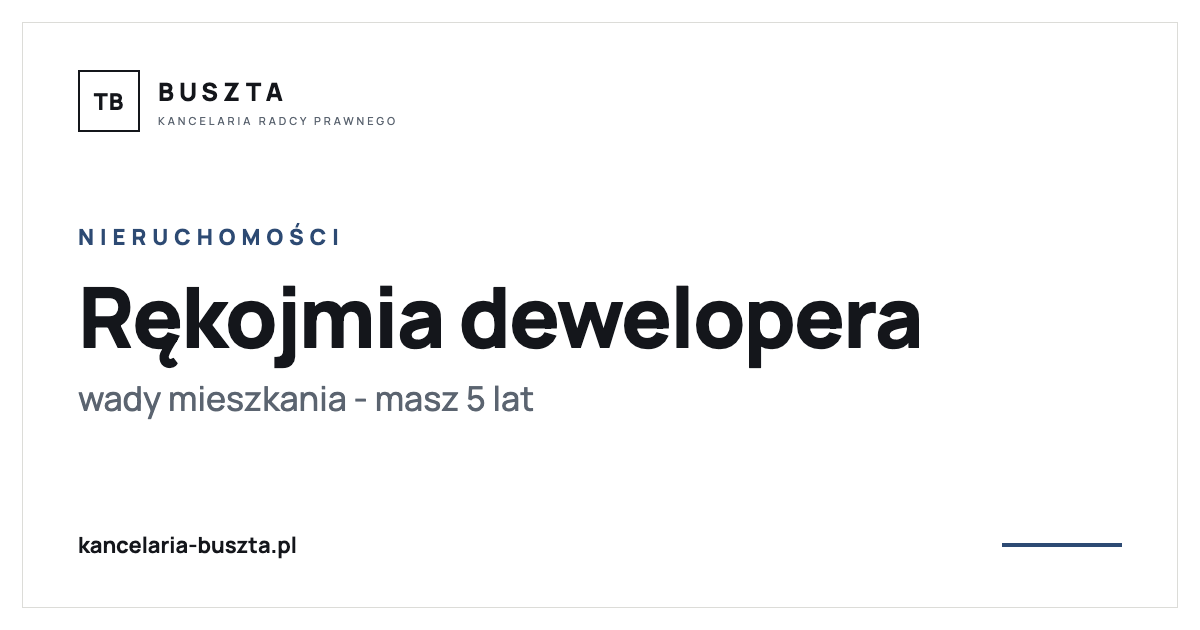 Rękojmia za wady mieszkania od dewelopera - masz 5 lat - poradnik prawny, kancelaria radcy prawnego Buszta