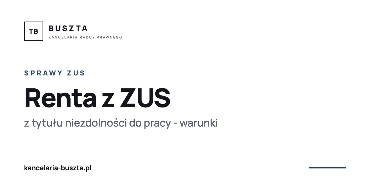 Renta z tytułu niezdolności do pracy - kto ją dostanie i na jakich warunkach - poradnik prawny, kancelaria radcy prawnego Buszta