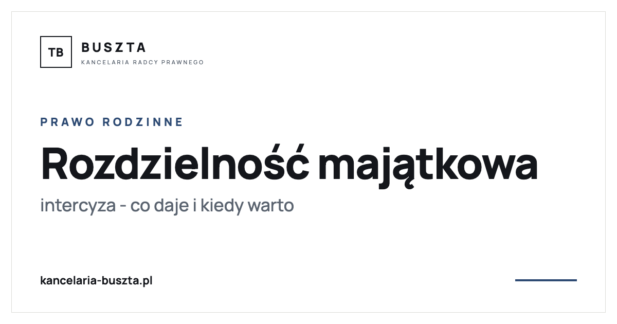 Rozdzielność majątkowa (intercyza) - co daje i kiedy warto - poradnik prawny, kancelaria radcy prawnego Buszta