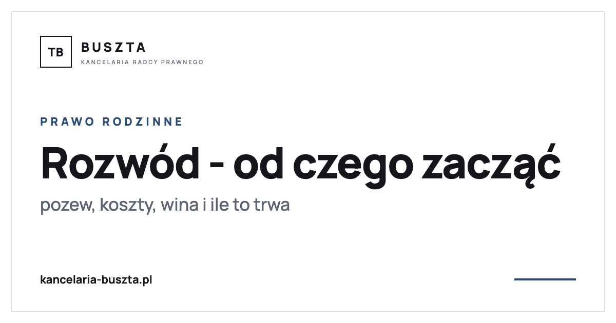 Rozwód - od czego zacząć: pozew, koszty i ile trwa (2026) - poradnik prawny, kancelaria radcy prawnego Buszta