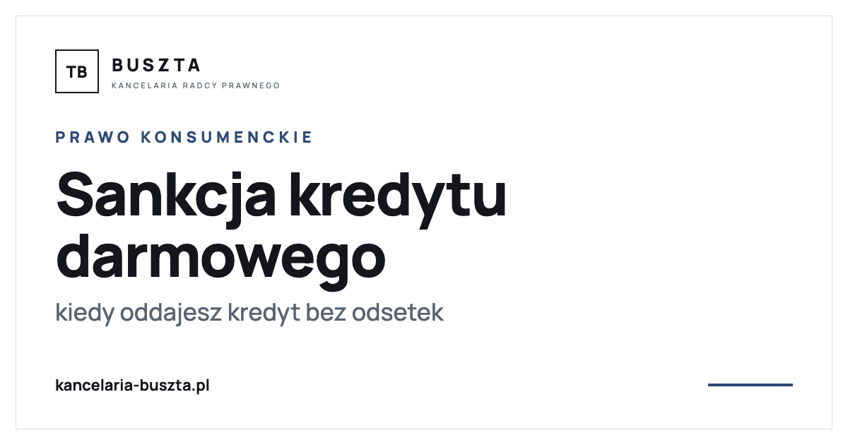 Sankcja kredytu darmowego - kiedy oddajesz kredyt bez odsetek - poradnik prawny, kancelaria radcy prawnego Buszta