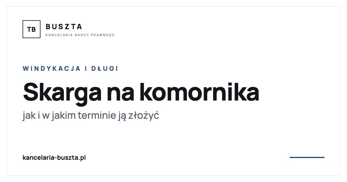 Skarga na czynności komornika - jak ją złożyć i w jakim terminie - poradnik prawny, kancelaria radcy prawnego Buszta