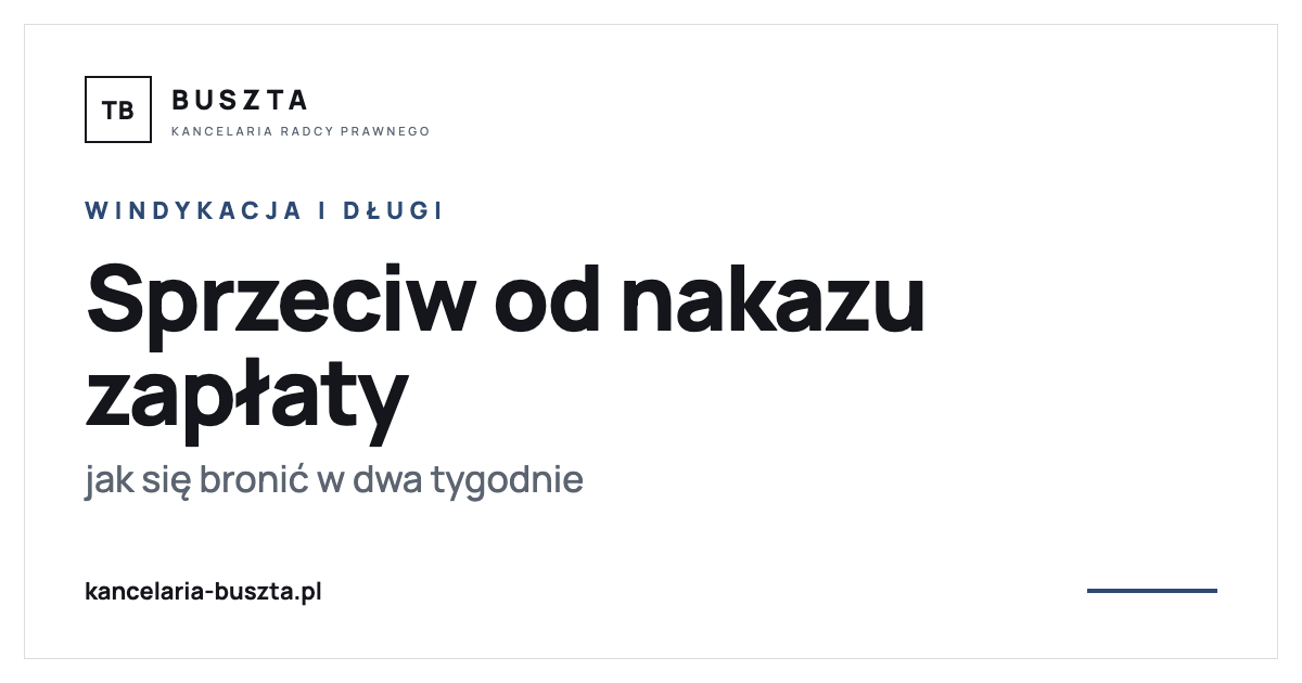 Sprzeciw od nakazu zapłaty - jak się bronić w dwa tygodnie - poradnik prawny, kancelaria radcy prawnego Buszta