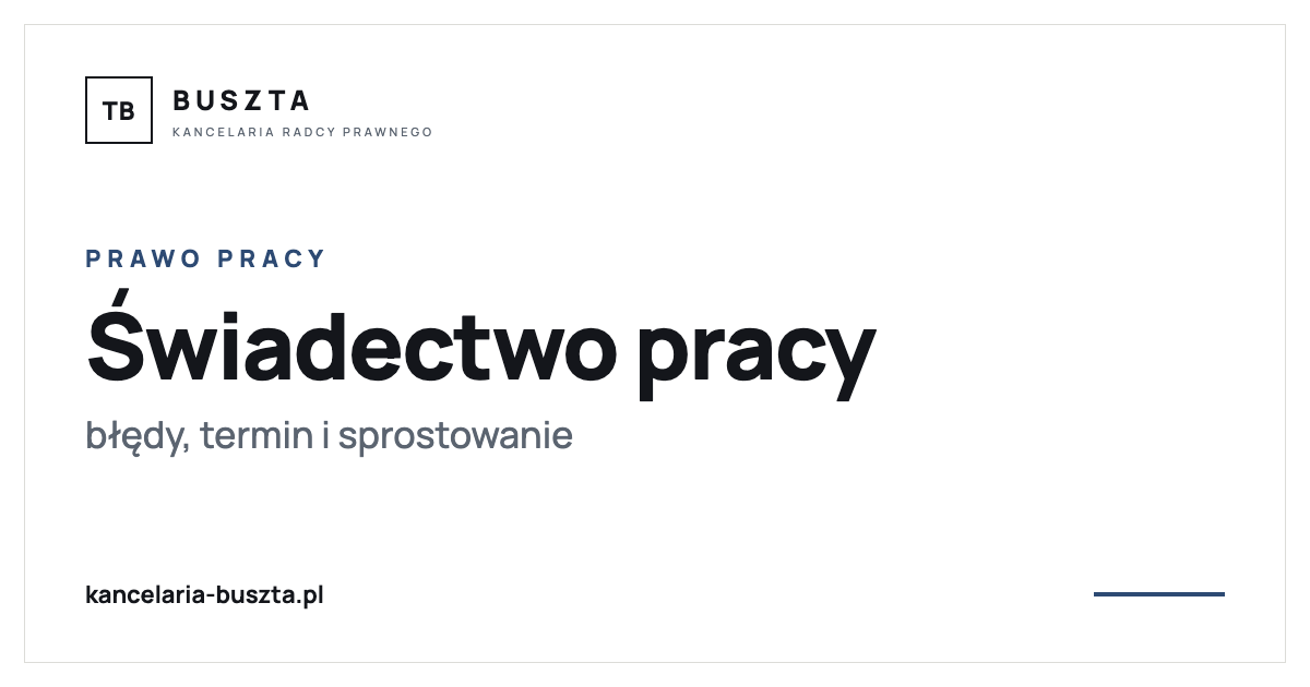 Świadectwo pracy - błędy, termin i sprostowanie - poradnik prawny, kancelaria radcy prawnego Buszta