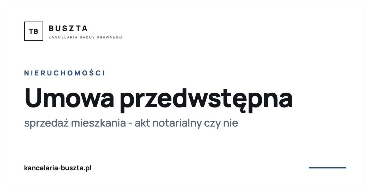 Umowa przedwstępna sprzedaży mieszkania - u notariusza czy nie - poradnik prawny, kancelaria radcy prawnego Buszta