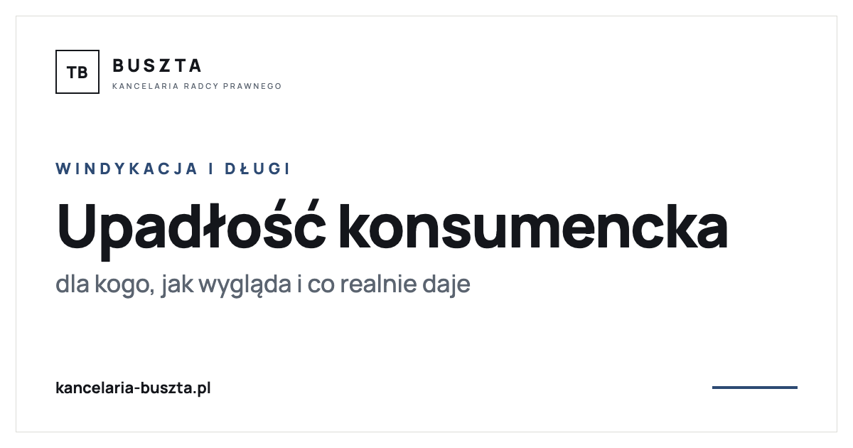 Upadłość konsumencka - dla kogo, jak wygląda i co realnie daje - poradnik prawny, kancelaria radcy prawnego Buszta