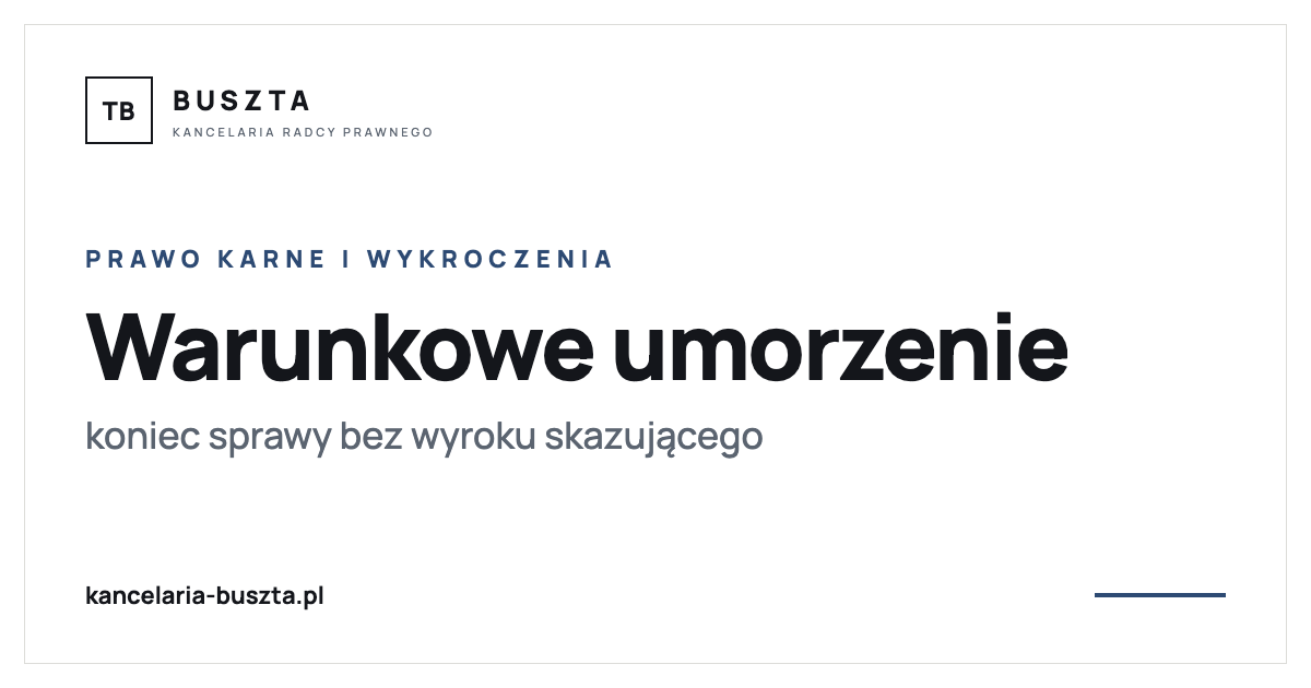 Warunkowe umorzenie postępowania - druga szansa bez wyroku skazującego - poradnik prawny, kancelaria radcy prawnego Buszta