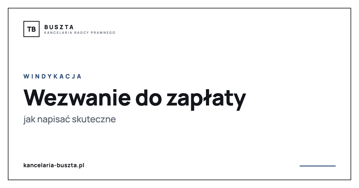 Wezwanie do zapłaty - jak napisać skuteczne (elementy i wzór) - poradnik prawny, kancelaria radcy prawnego Buszta