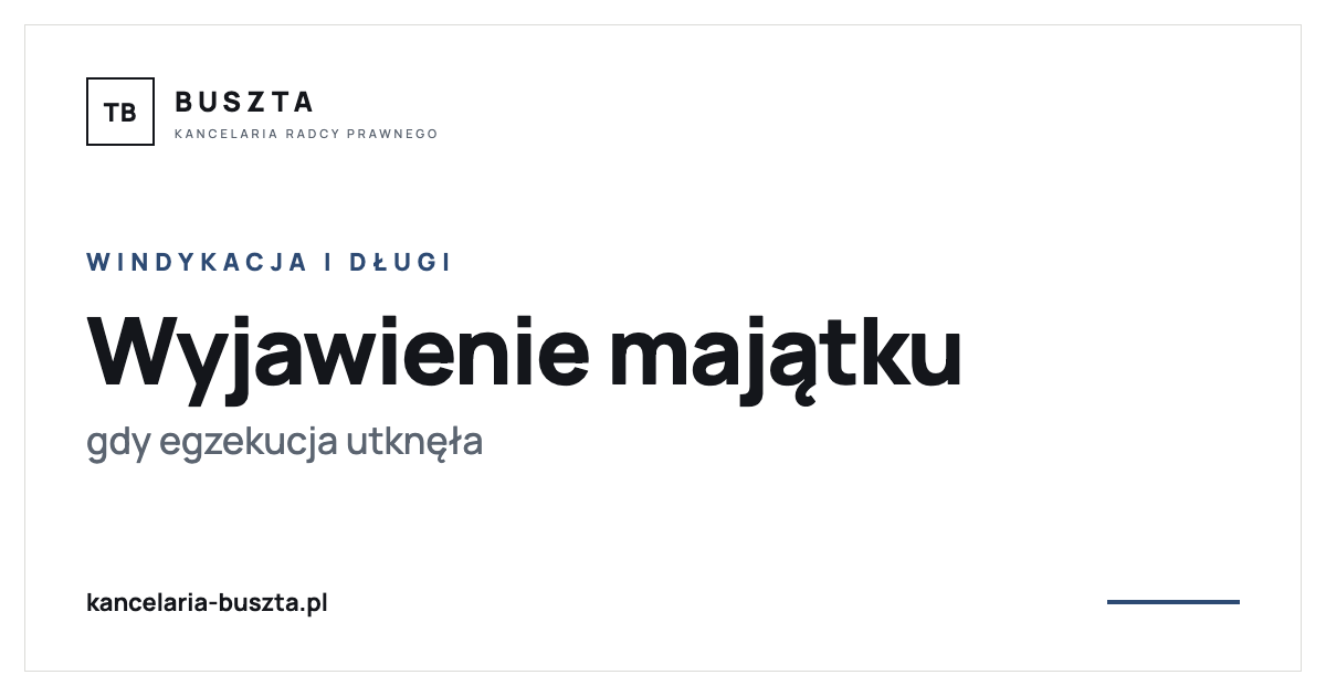 Wyjawienie majątku dłużnika - gdy egzekucja utknęła - poradnik prawny, kancelaria radcy prawnego Buszta
