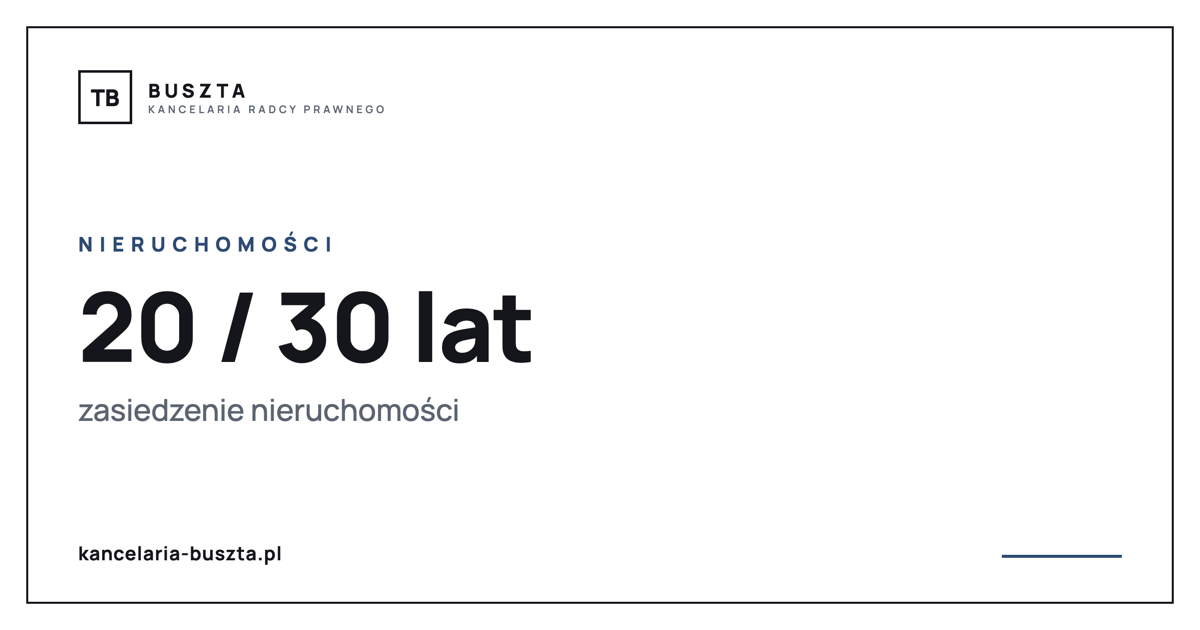 Zasiedzenie nieruchomości - ile lat i jakie warunki - poradnik prawny, kancelaria radcy prawnego Buszta