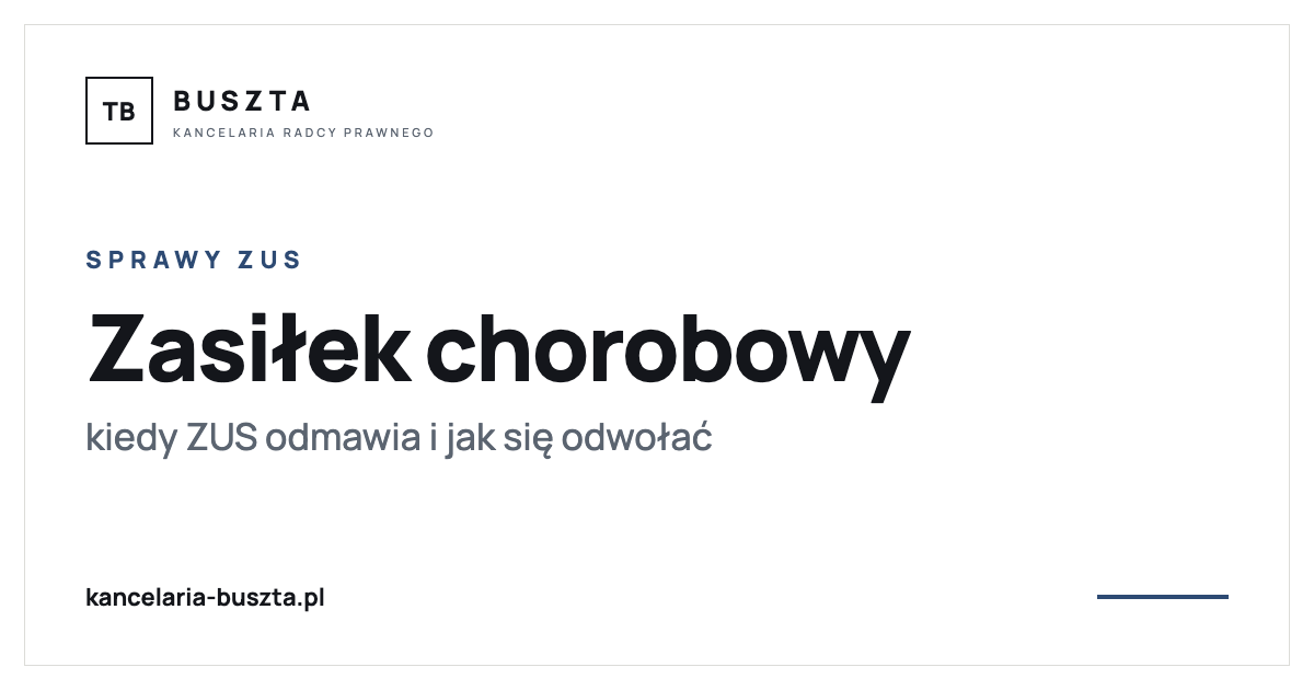 Zasiłek chorobowy - kiedy ZUS odmawia i jak się odwołać - poradnik prawny, kancelaria radcy prawnego Buszta