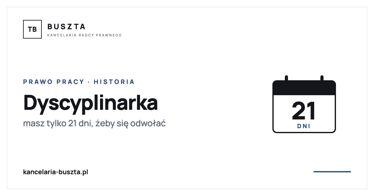 Zwolnili go dyscyplinarnie z dnia na dzień. Miał tylko 21 dni - poradnik prawny, kancelaria radcy prawnego Buszta